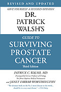 Dr Patrick Walshs Guide to Surviving Prostate Cancer 3rd Edition Revised & Updated Give Yourself a Second Opinion