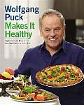 Wolfgang Puck Makes It Healthy Light Delicious Recipes & Easy Exercises For a Better Life