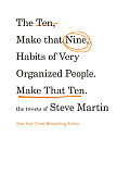 Ten Make That Nine Habits of Very Organized People Make That Ten The Tweets of Steve Martin