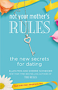 Not Your Mothers Rules The New Secrets for Dating