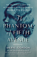Phantom of Fifth Avenue The Mysterious Life & Scandalous Death of Heiress Huguette Clark