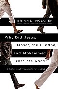 Why Did Jesus Moses the Buddha & Mohammed Cross the Road Christian Identity in a Multi Faith World