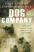 Dog Company A True Story of American Soldiers Abandoned by Their High Command