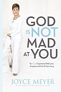 God Is Not Mad at You You Can Experience Real Love Acceptance & Guilt Free Living