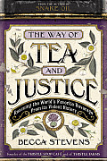 Way of Tea & Justice Rescuing the Worlds Favorite Beverage from Its Violent History