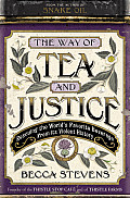 Way of Tea & Justice Rescuing the Worlds Favorite Beverage from Its Violent History