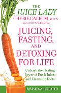Juicing Fasting & Detoxing for Life Unleash the Healing Power of Fresh Juices & Cleansing Diets
