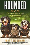 Hounded The Lowdown on Life from Three Dachshunds
