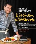 Harold Dieterles Kitchen Notebook Hundreds of Recipes Tips & Techniques for Cooking Like a Chef at Home