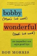Bobby Wonderful: An Imperfect Son Says Good-Bye