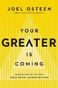 Your Greater Is Coming Discover the Path to Your Bigger Better & Brighter Future