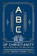 ABCs of Christianity: An Outline for Living in the Now and Relating to God