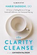 Clarity Cleanse 12 Steps to Finding Emotional Healing Spiritual Fulfillment & Renewed Energy