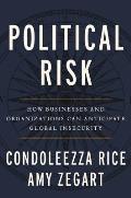 Political Risk How Businesses & Organizations Can Anticipate Global Insecurity
