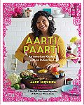 Aarti Paarti An American Kitchen with an Indian Soul