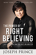 Power of Right Believing 7 Keys to Freedom from Fear Guilt & Addiction
