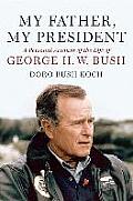 My Father My President A Personal Account of the Life of George H W Bush