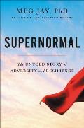 Supernormal The Untold Story of Adversity & Resilience