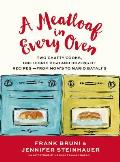 Meatloaf in Every Oven Two Chatty Cooks One Iconic Comfort Dish & Dozens of Recipes From Moms to Mario Batalis