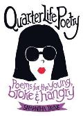 Quarter Life Poetry Poems for the Young Broke & Hangry