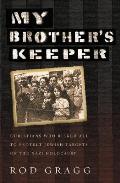 My Brothers Keeper Christians Who Risked All to Protect Jewish Targets of the Nazi Holocaust
