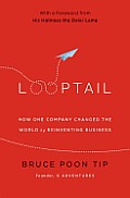 Looptail How One Company Changed the World by Reinventing Business