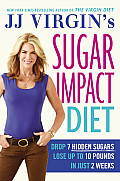 Jj Virgins Sugar Impact Diet Drop 7 Sugars to Lose Up to 10 Pounds in Just 2 Weeks