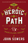 Heroic Path In Search of the Masculine Heart