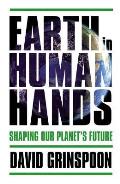 Earth in Human Hands: Shaping Our Planet's Future