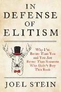 In Defense of Elitism Why Im Better Than You & You Are Better Than Somebody Who Didnt Buy This Book