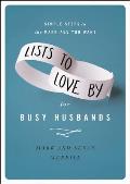 Lists to Love by for Busy Husbands Making Marriage Happier Healthier & More Fun