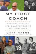 My First Coach Untold Stories of NFL Quarterbacks & Their Dads