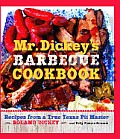 Mr Dickeys Barbecue Cookbook Recipes from a True Texas Pit Master