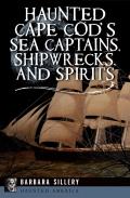 Haunted America||||Haunted Cape Cod's Sea Captains, Shipwrecks, and Spirits