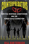 Counterpredators: Survival Response Conditioning and the Parent/Child Connection.