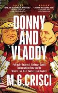 Donny and Vladdy: Politically-Incorrect, Curiously Candid Conversations Between the World's Two Most Controversial Leaders (First Editio