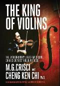The King of Violins: The Extraordinary Life of Ma Sciong, China's Greatest Violin Virtuoso