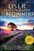 DSLR Photography for Beginners: Take 10 Times Better Pictures in 48 Hours or Less! Best Way to Learn Digital Photography, Master Your DSLR Camera & Im