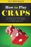 How to Play Craps: Master the Game of Craps. Rules, Odds, Winner Strategies and Much, Much More......