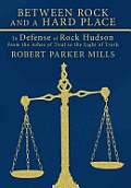 Between Rock and a Hard Place: In Defense of Rock Hudson: From the Ashes of Trial to the Light of Truth
