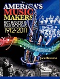 America's Music Makers: Big Bands & Ballrooms 1912-2011