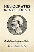 Hippocrates Is Not Dead: An Anthology of Hippocratic Readings