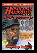 The Homicidal Handyman of Oak Park: Morris Solomon Jr.: The Sexual Crimes & Serial Murders of Morris Solomon Jr.