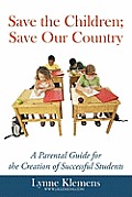 Save the Children; Save our Country: A Parental Guide for the Creation of Successful Students