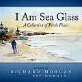 I Am Sea Glass: A Collection of Poetic Pieces