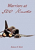 Warriors at 500 Knots: Intense Stories of Valiant Crews Flying the Legendary F-4 Phantom II in the Vietnam Air War.