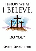 I Know What I Believe.: Do You?