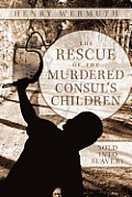 The Rescue of the Murdered Consul's Children: Sold Into Slavery