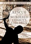The Rescue of the Murdered Consul's Children: Sold Into Slavery