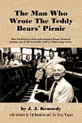 The Man Who Wrote the Teddy Bears' Picnic: How Irish-Born Lyricist and Composer Jimmy Kennedy Became One of the Twentieth Century's Finest Songwriters